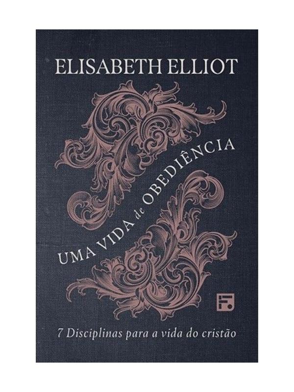 Uma vida de obediência I Elisabeth Elliot