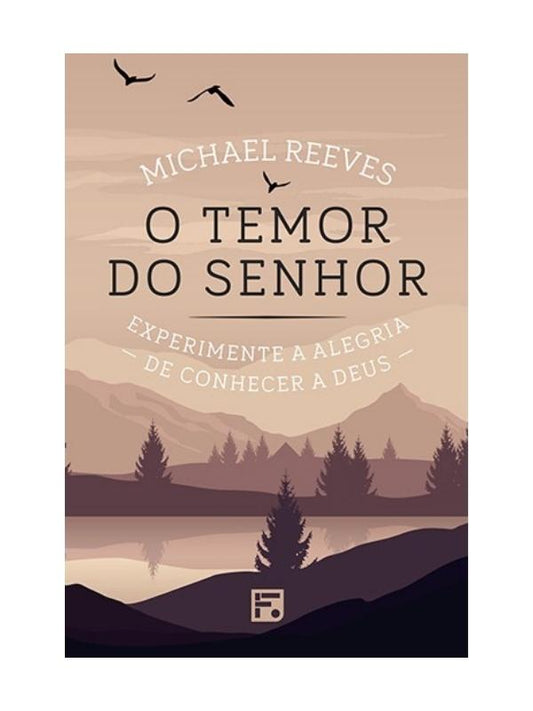 O temor do Senhor I Experimente a alegria de conhecer a Deus I Michael Reeves