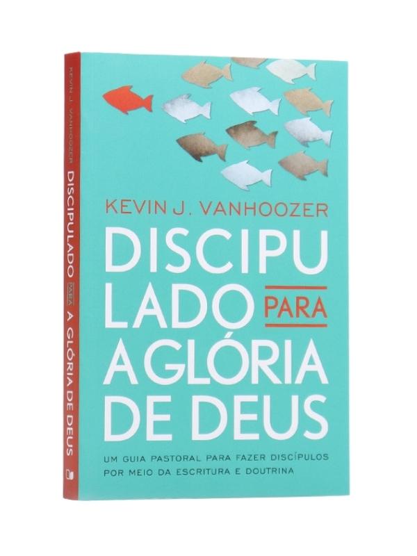 Discipulado para a glória de Deus, Kevin J. Vanhoozer, Vida Nova