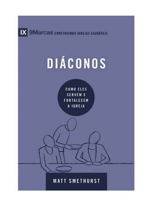 Diáconos - Série 9Marcas I Como eles servem e fortalecem a igreja