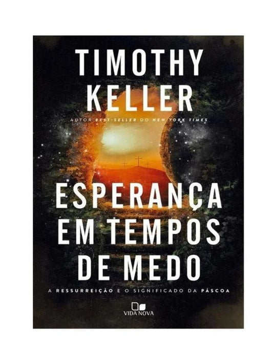 Esperança em tempos de medo I A  ressurreição e o significado da Páscoa I Tymothy Keller