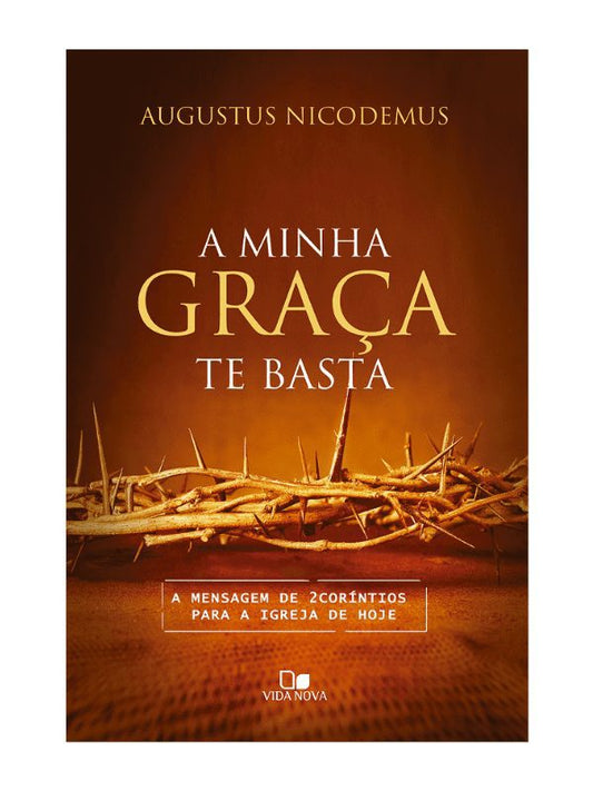 A minha graça te basta I Augustus Nicodemus Lopes