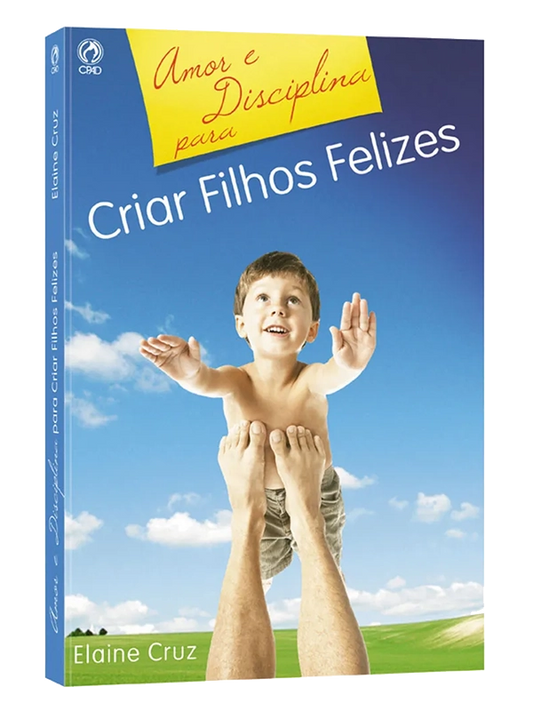 Amor e Disciplina para Criar Filhos Felizes