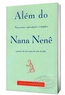 Além do nana nenê, Gary Ezzo &amp; Robert Buckman - Mundo Cristão