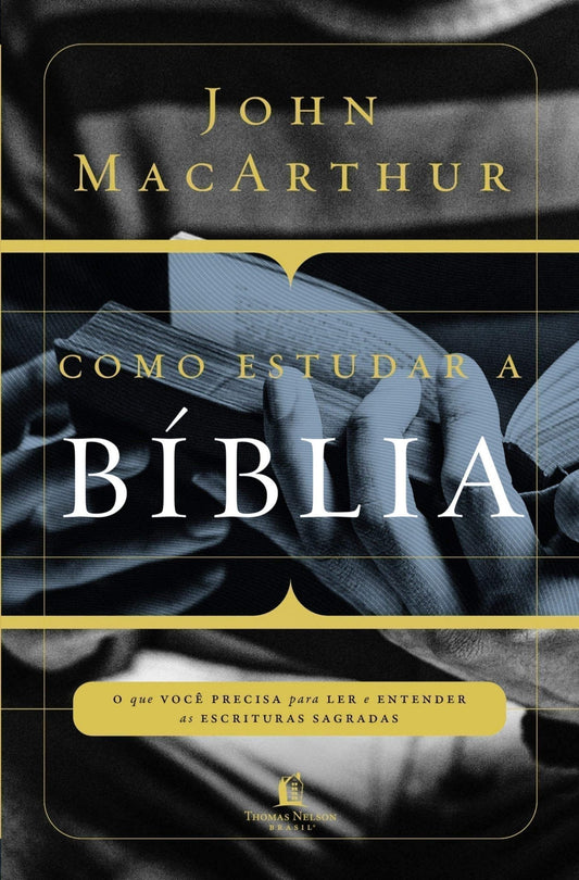 Como estudar a Bíblia, John MacArthur - Thomas Nelson