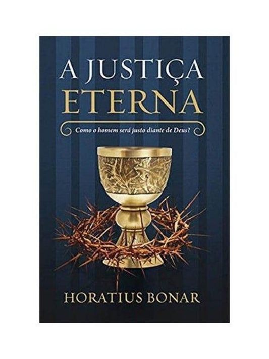 A Justiça Eterna I Como o homem seria justo diante de Deus I Hotarius Bonar