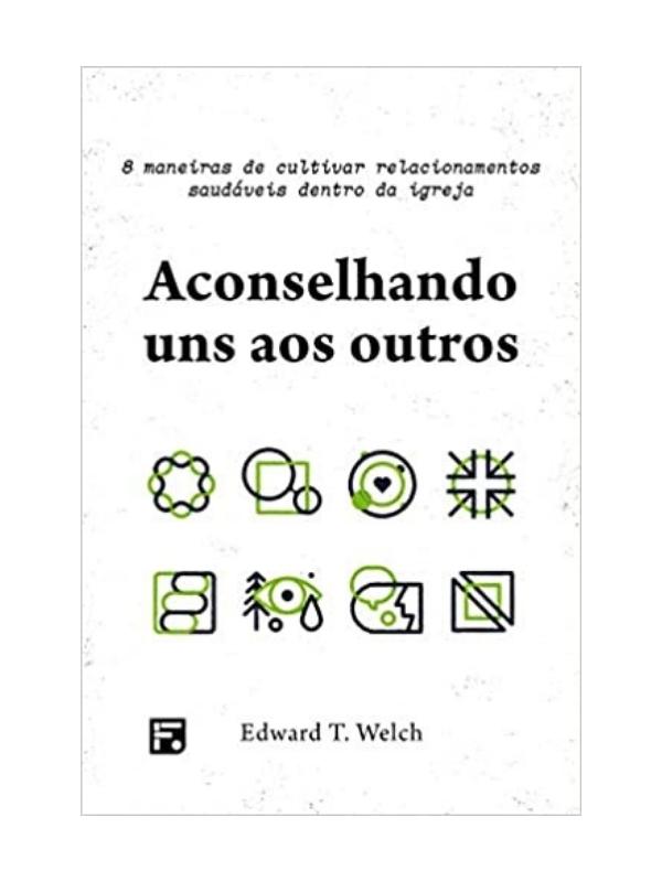 Aconselhando Uns Aos Outros I 8 Maneiras De Cultivar Relacionamentos Saudáveis Dentro Da Igreja