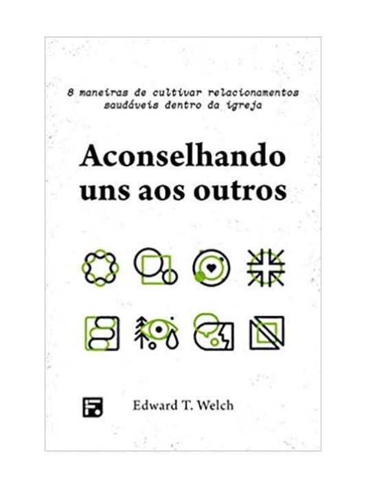 Aconselhando Uns Aos Outros I 8 Maneiras De Cultivar Relacionamentos Saudáveis Dentro Da Igreja