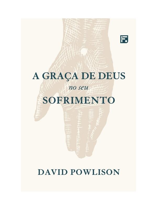 A graça de Deus no seu sofrimento I Daavid Powlison