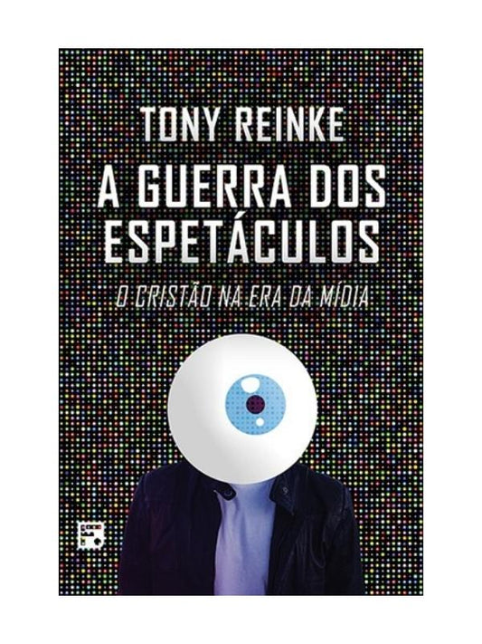 A guerra dos espetáculos I O cristão na era da mídia I Tony Reinke