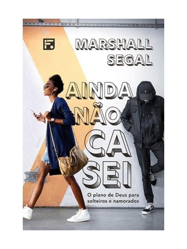 Ainda não casei I O plano de Deus para solteiros e namorados