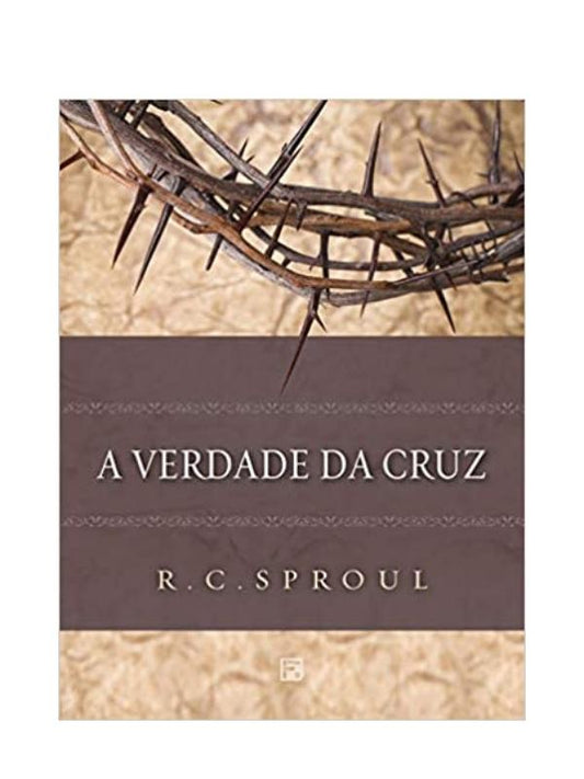 a Verdade da Cruz I R.C. Sproul
