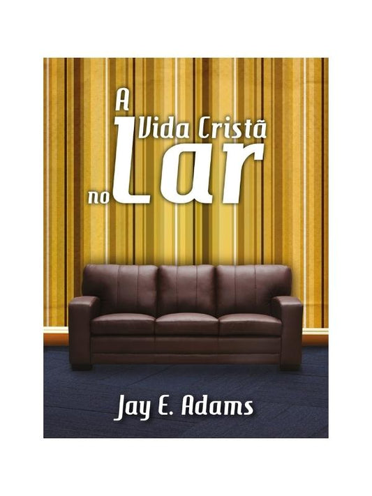 A vida cristã no lar I Jay Adams