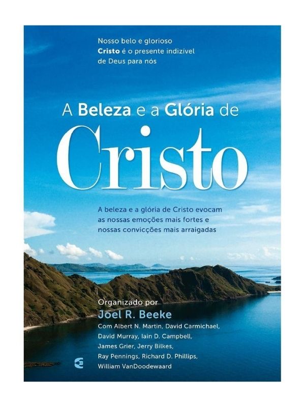 A Beleza e a Glória de Cristo, Joel Beeke -  Cultura Cristã