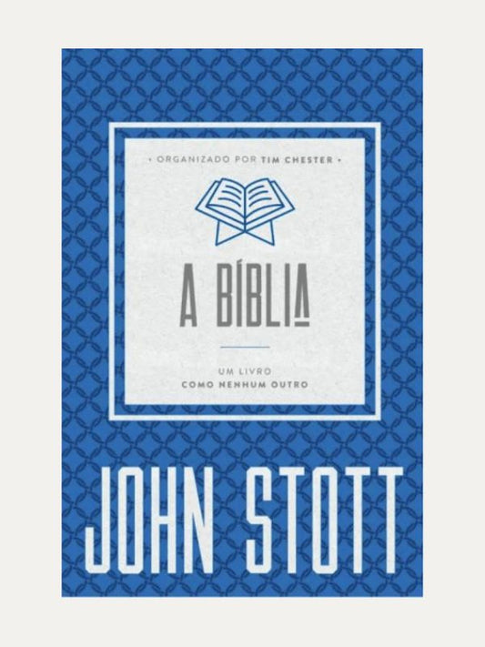 A Bíblia I John Stott e Tim Chester I Ultimato
