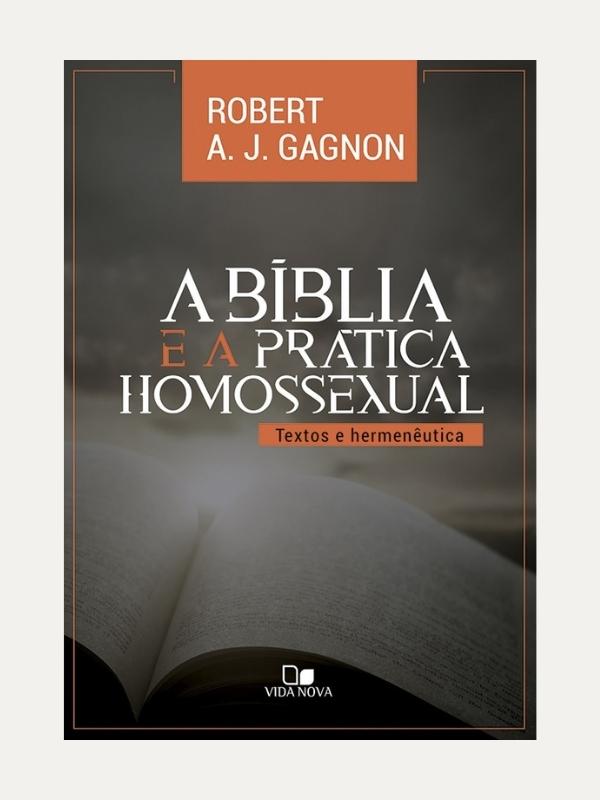 A Bíblia e a prática homossexual - Robert A. J. Gagnon