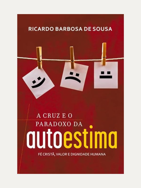 A Cruz e o Paradoxo da Autoestima I Ricardo Barbosa de Sousa I Ultimato