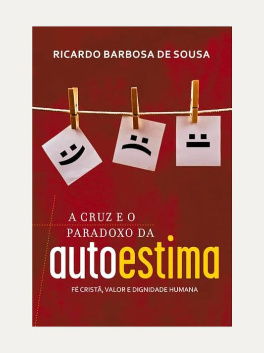 A Cruz e o Paradoxo da Autoestima I Ricardo Barbosa de Sousa I Ultimato