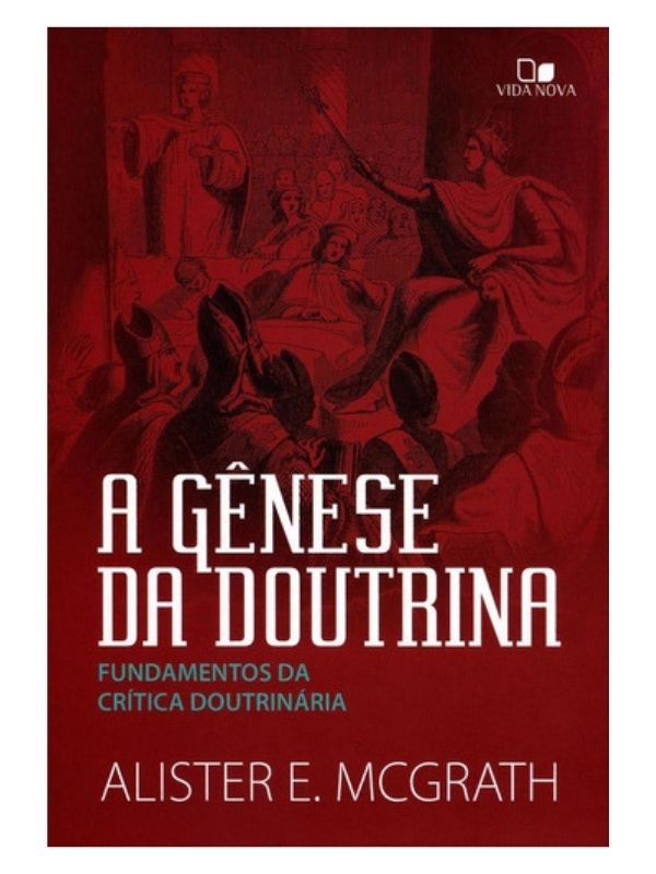 A Gênese da doutrina, Alister E. McGrath - Vida Nova