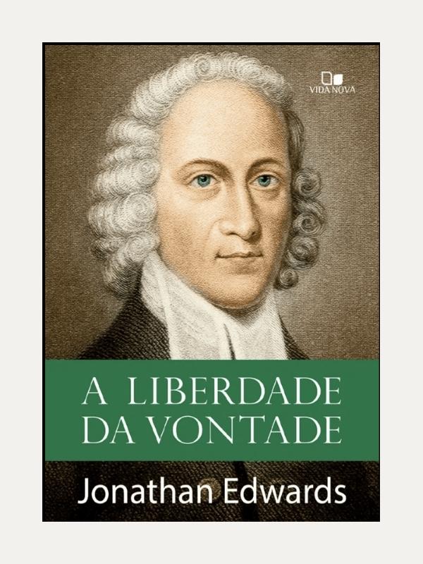 A Liberdade da Vontade I Jhonatan Edwards
