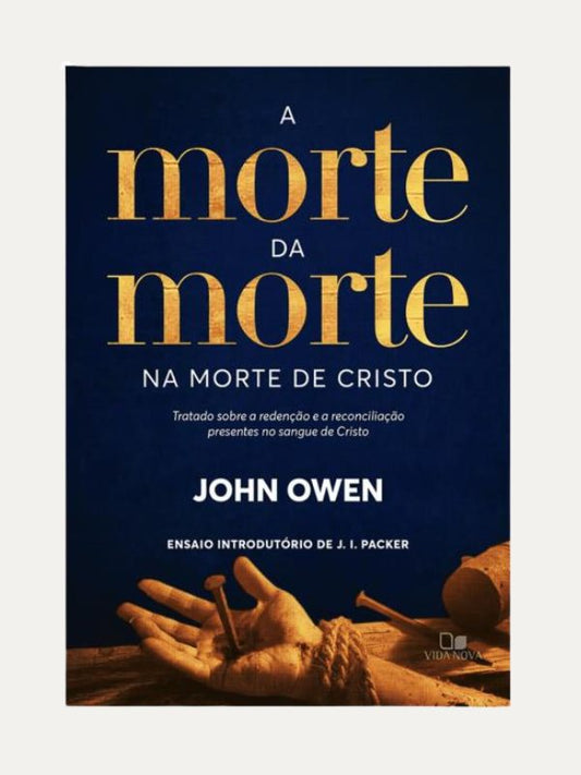 A Morte da morte na morte de Cristo I John Owen I Vida Nova