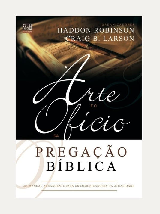 A arte e ofício da pregação, Haddon W. Robinson &amp; Craig Brian Larson - Vida Nova