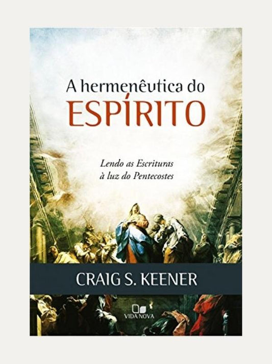 A hermeneutica do Espírito, Craig S. Keener - Vida Nova