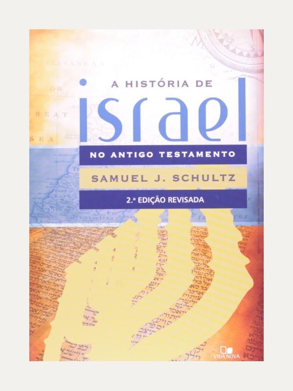 A história de Israel no AT - Samuel J. Schultz - Vida Nova