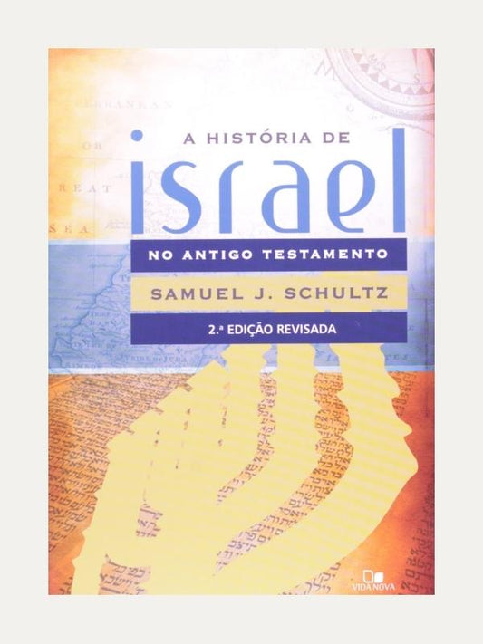 A história de Israel no AT - Samuel J. Schultz - Vida Nova