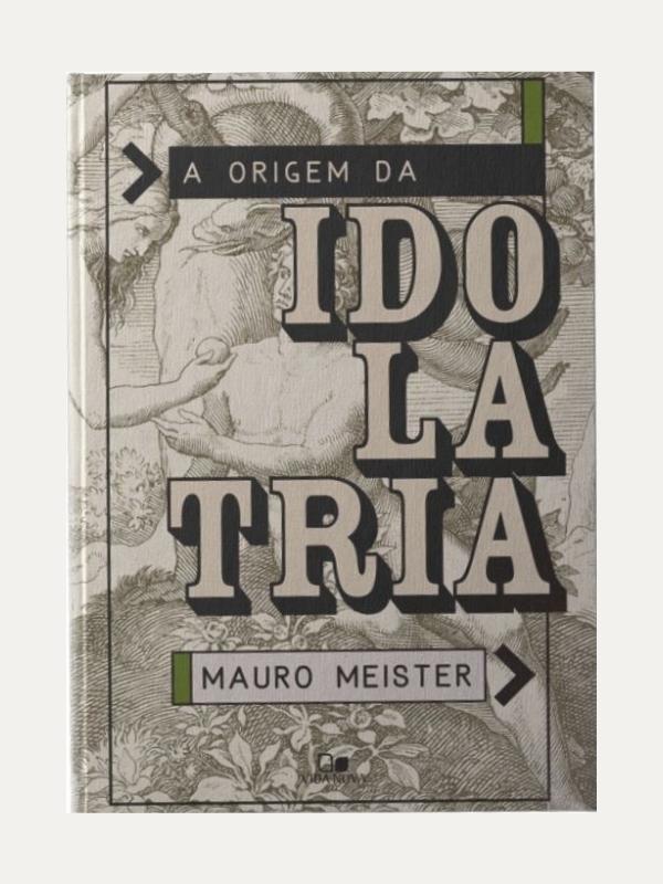 A origem da Idolatria - Vida Nova