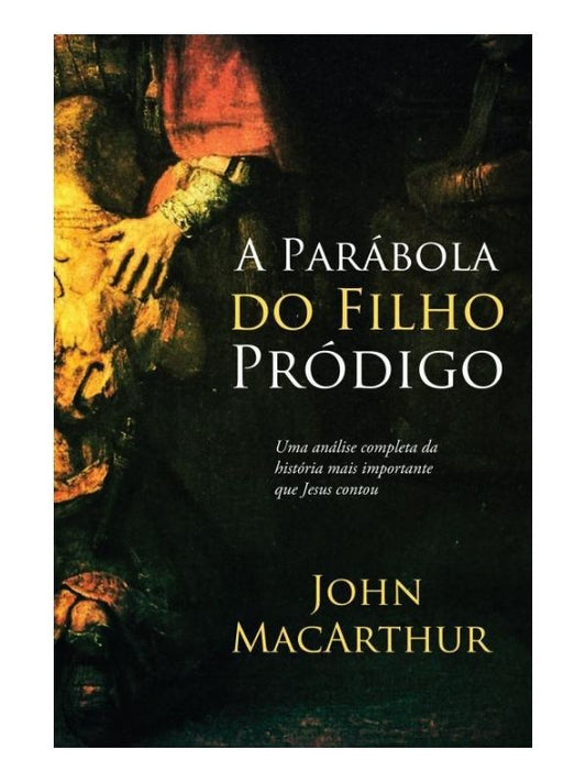 A parábola do filho pródigo, John MacArthur - Thomas Nelson