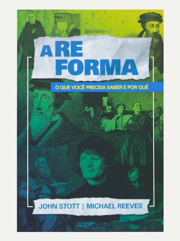 A reforma I Michael Reeves e John Stott I Ultimato
