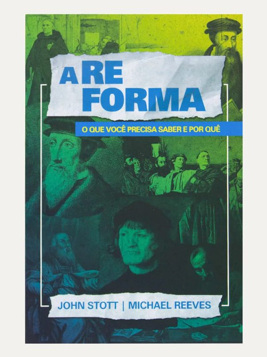 A reforma I Michael Reeves e John Stott I Ultimato