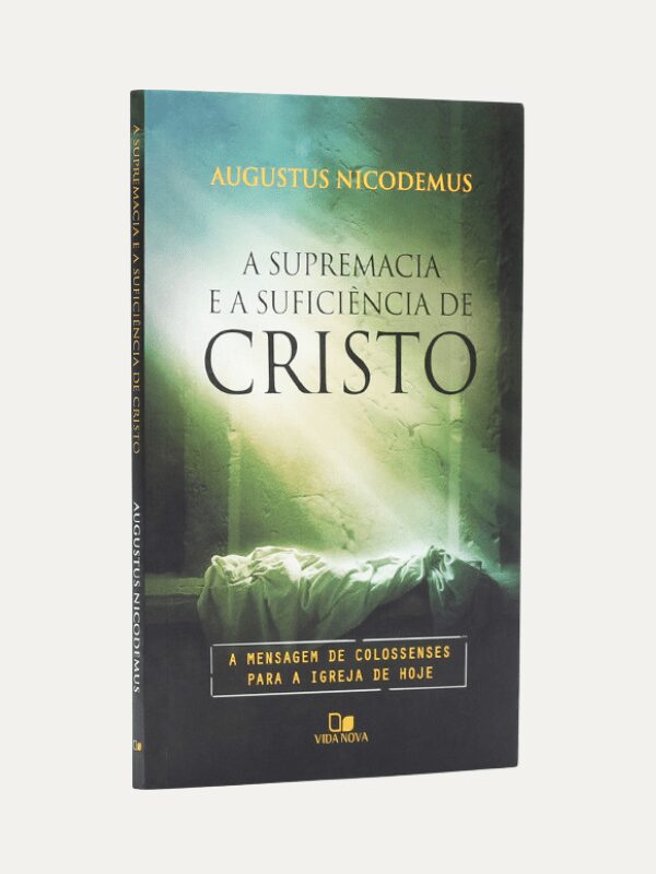 A supremacia e a suficiencia de Cristo, Augustus Nicodemus Lopes -  Vida Nova