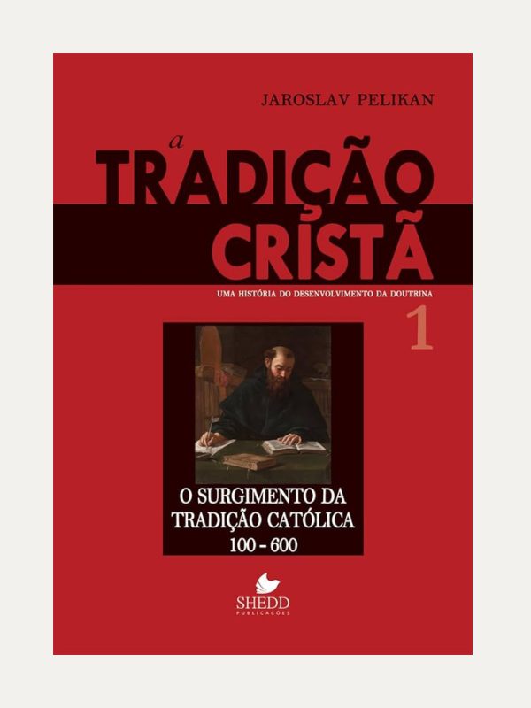 A tradição cristã Vol. 1 o surgimento da tradição católica 100-600 | Jaroslav Pelikan