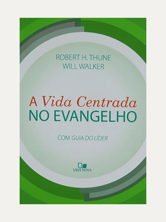 A vida centrada no evangelho, Robert H. Thune e Will Walker - Vida Nova