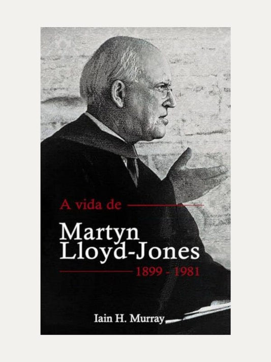 A vida de Martyn Lloyd-JOnes I Iain H. Murray