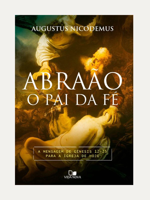 Abraão, o pai da fé I Augustus Nicodemus
