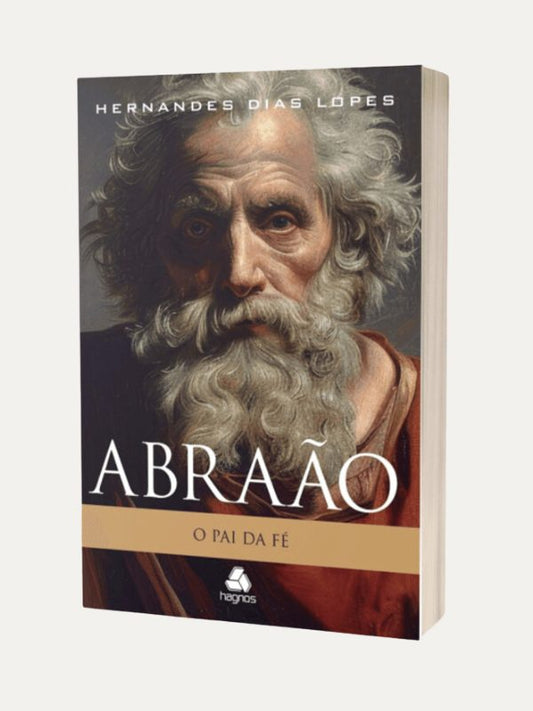 Abraão, o pai da fé I Hernandes Dias Lopes I Hagnos