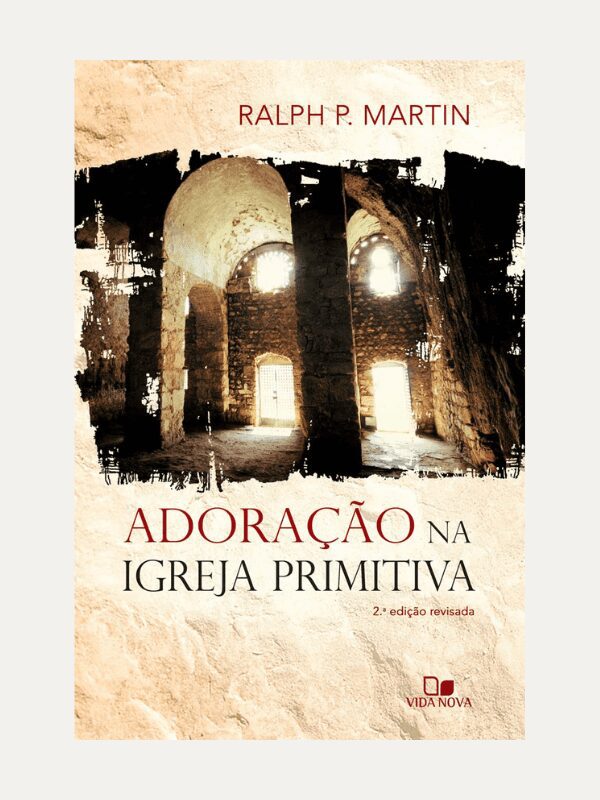 Adoração na igreja primitiva, Ralph P. Martin - Vida Nova