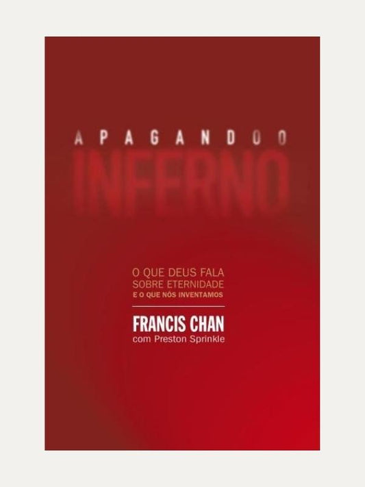 Apagando o Inferno, Francis Chan - Mundo Cristão