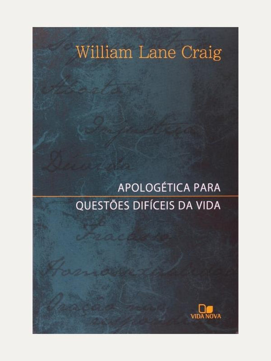 Apologêtica para questões  difíceis da vida, William Lane Craig - Vida Nova