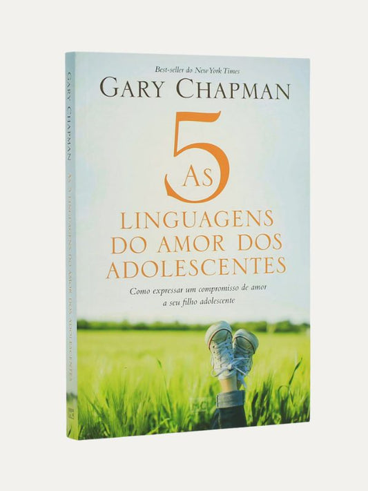 As cinco linguagens do amor dos adolescentes, Gary Chapman - Mundo Cristão