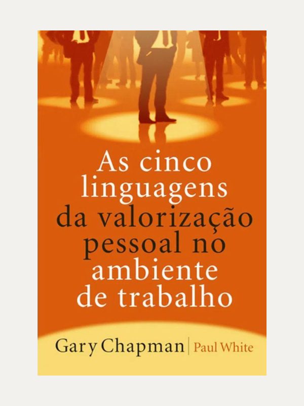 Cinco linguagens da valorização pessoal no ambiente de trabalho