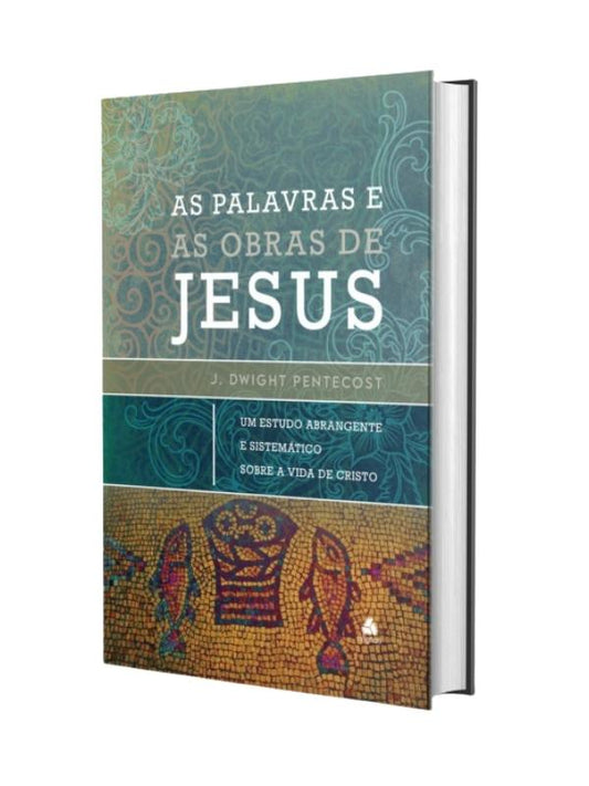 As palavras e as obras de Jesus I John Dwight Pentecost I Hagnos