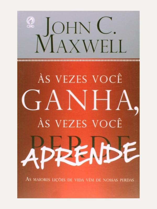 Às vezes voce ganha, às vezes voce aprende I John Maxwell