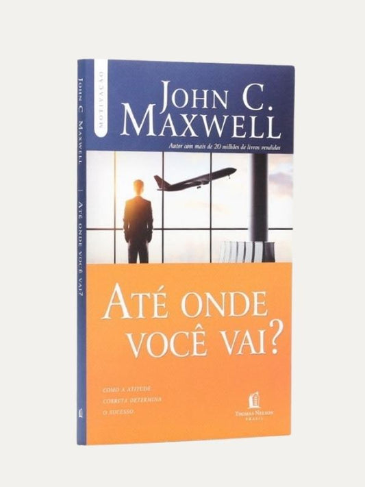 Até onde você vai?, John Maxwell - Thomas Nelson