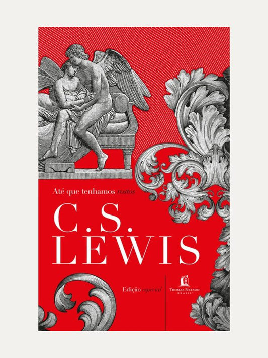 Até que tenhamos rostos I A releitura de um mito I C.S. Lewis I Thomas Nelson