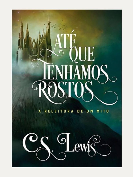 Até que tenhamos rostos I C. S. Lewis I Ultimato