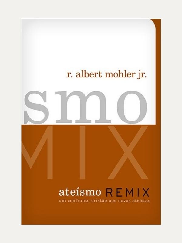 Ateísmo remix, R. Albert Mohler Jr. - Fiel